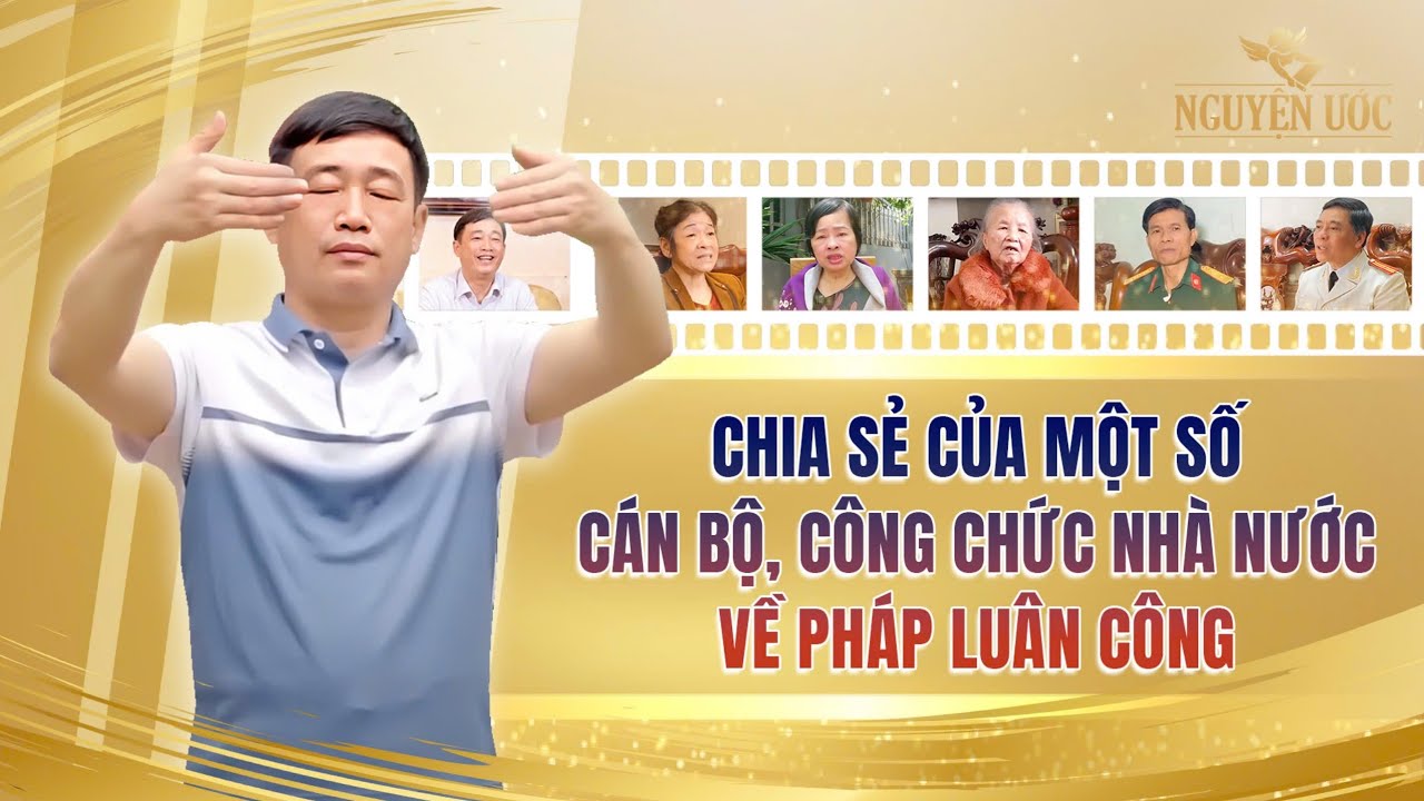 Chia sẻ của một số cán bộ, công chức nhà nước về Pháp Luân Công - Nguyện Ước
