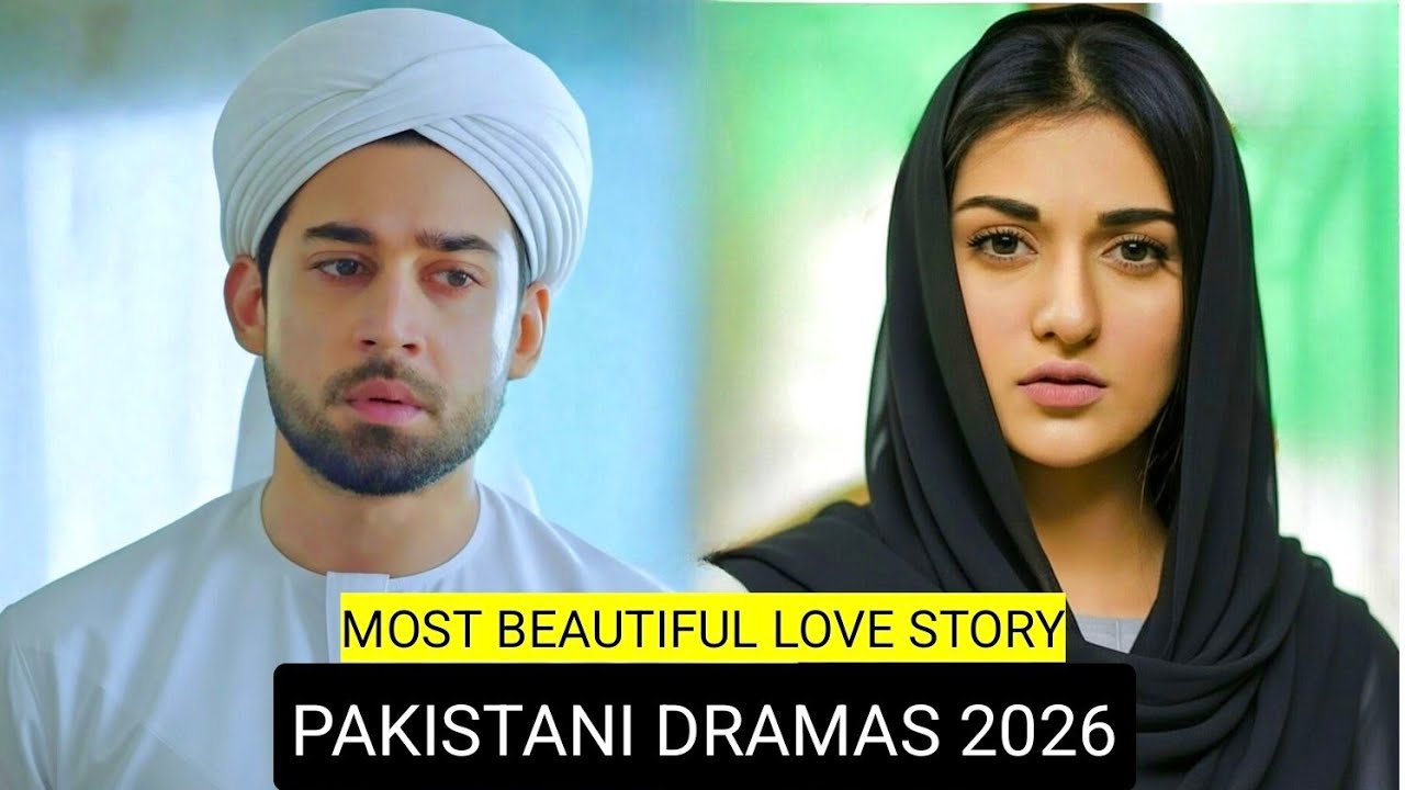 Top 9 Most Beautiful Love Story Pakistani Dramas 2026