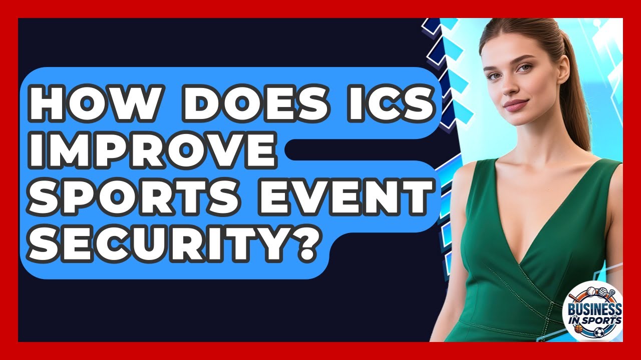 How Does ICS Improve Sports Event Security? - Business In Sports