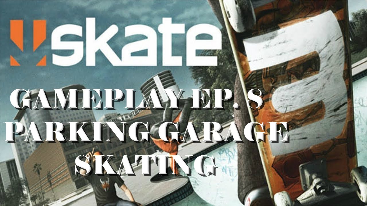 Skate 3 Gameplay Ep. 8: Parking Garage Skating