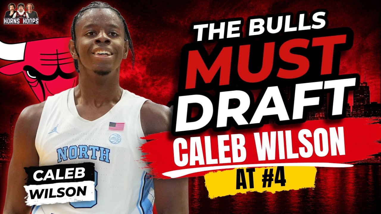 The Chicago Bulls MUST Draft Caleb Wilson!... Here's Why!
