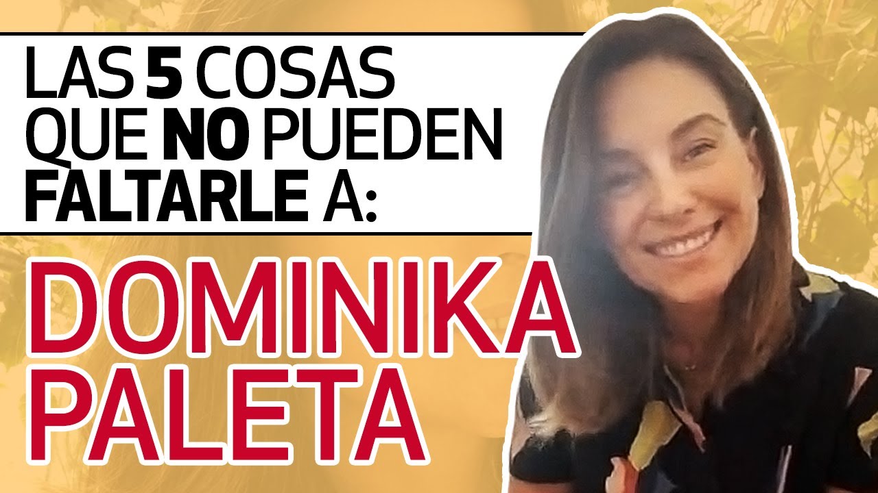 Las 5 cosas que no le pueden faltar a Dominika Paleta