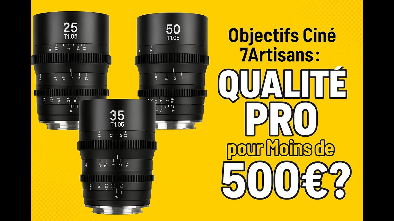 Objectifs Ciné 7Artisans : Qualité PRO pour Moins de 500€ ?