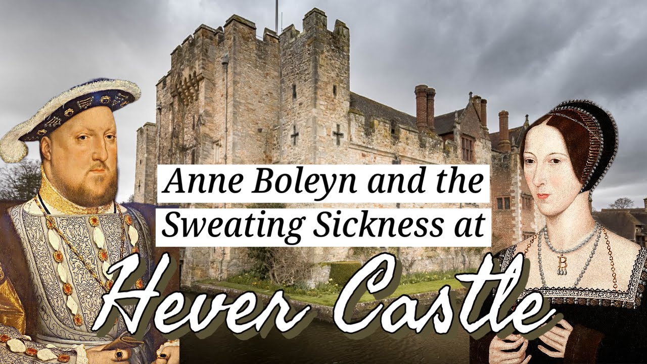 Anne Boleyn and the Sweating Sickness: Hever Castle ENGLAND