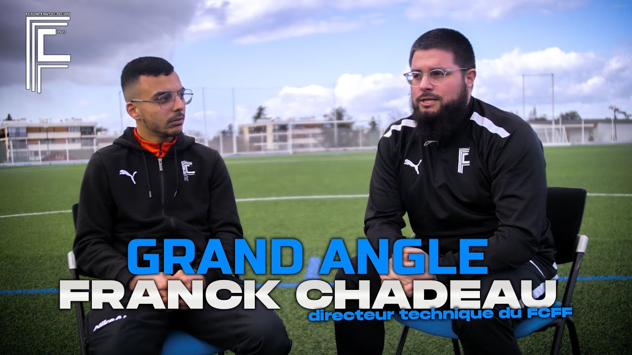 Grand Angle | Franck CHADEAU (Directeur Technique du  FCFF) : 