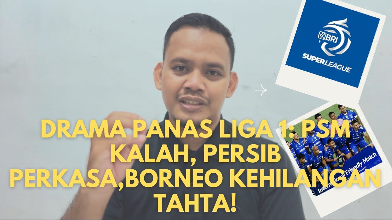DRAMA PANAS LIGA 1 : PSM KALAH DI GBLA, PERSIB PERKASA, BORNEO FC KEHILANGAN TAHTA‼️
