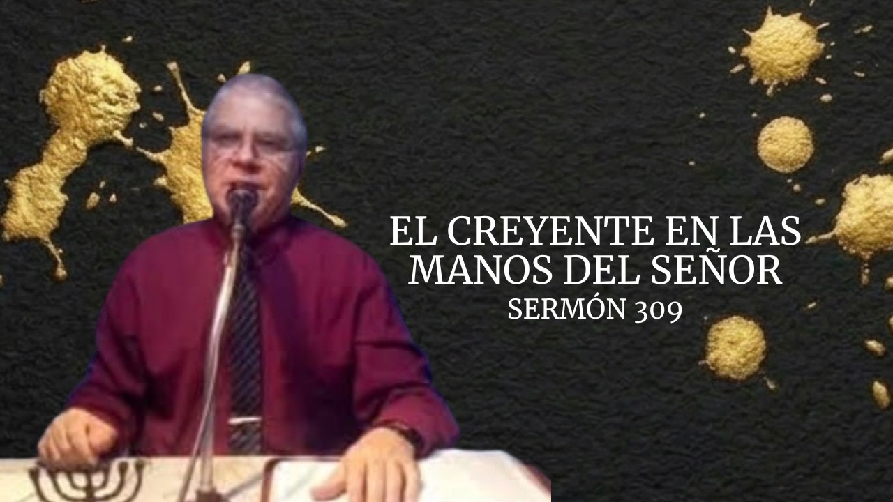 #SERMON 309 EL CREYENTE EN LAS MANOS DEL SEÑOR (pastor Gustavo J Benitez Jahaziel) 13-03-2026
