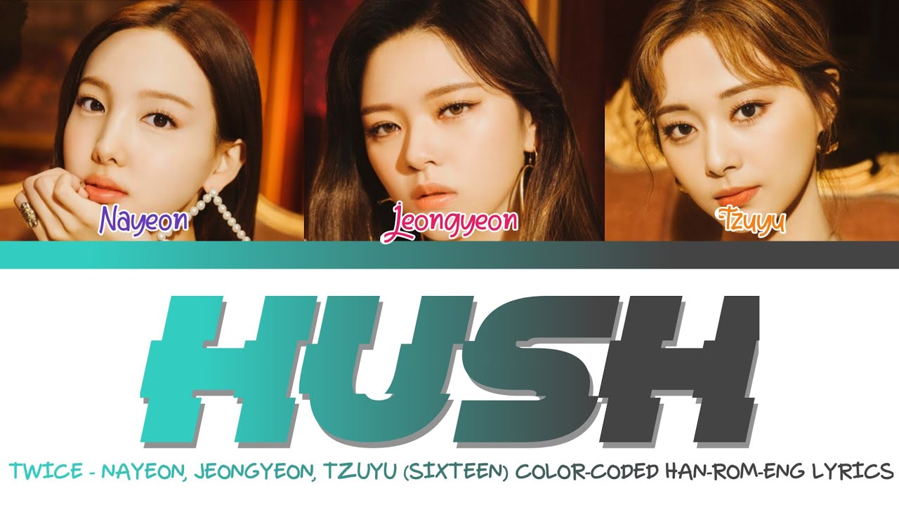 TWICE - 'HUSH' COLOR CODED LYRICS (TZUYU, NAYEON, JEONGYEON) HAN/ROM/ENG [MISS A] SIXTEEN 트와이스 가사