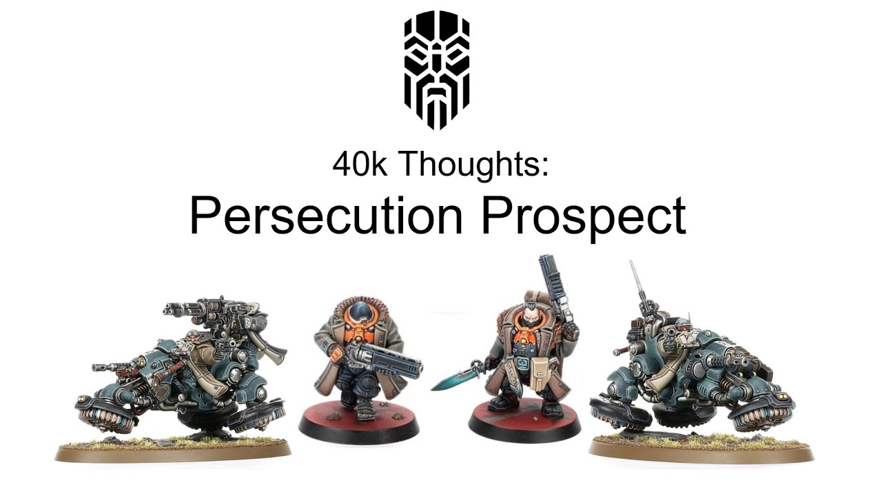 40k Thoughts: Persecution Prospect