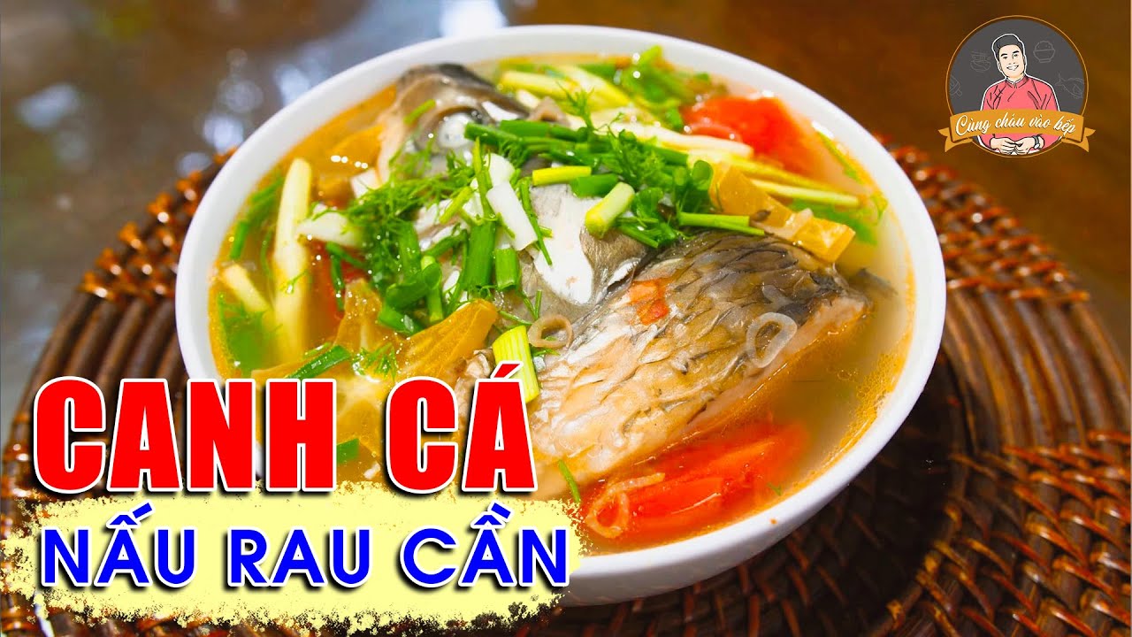 CANH CÁ NẤU RAU CẦN - Bát canh ấm nóng đầu đông | Cùng Cháu Vào Bếp