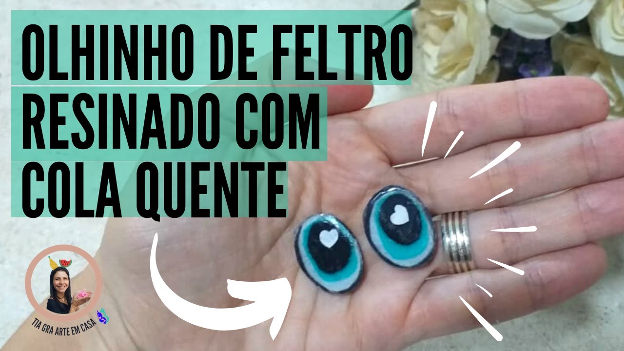 Olhinho de feltro resinado com Cola Quente | A melhor técnica.