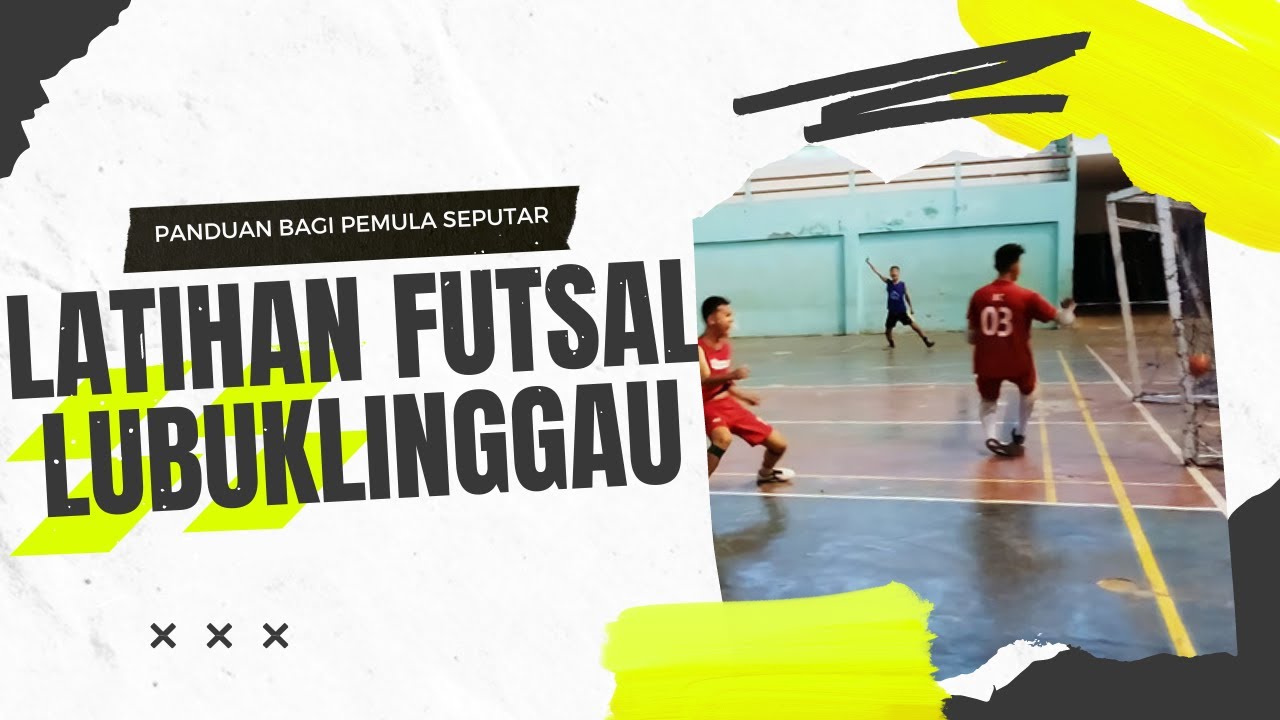 PANDUAN BAGI PEMULA SEPUTAR LATIHAN FUTSAL LUBUKLINGGAU ~ FUTSAL ACADEMY