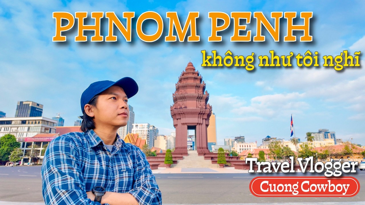 Phnom Penh không như tôi tưởng | Lang thang thủ đô Campuchia lần đầu.