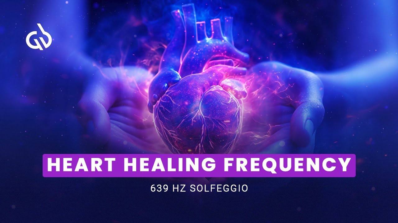 639 Hz Heart Healing Frequency: Binaural Beats Heart Healing, Heart Healing Music