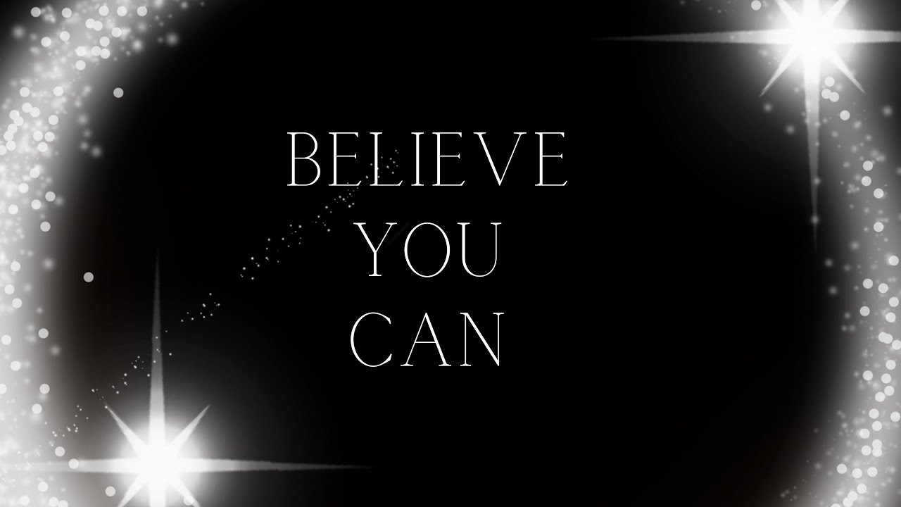 You Have To Believe In Yourself!