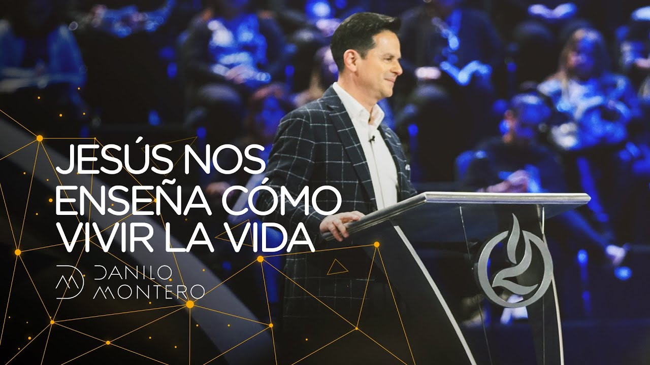 Jesús Nos Enseña Como Vivir La Vida - Danilo Montero | Prédicas Cristianas 2020
