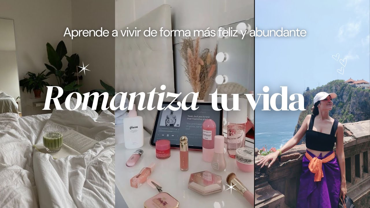 Cómo ROMANTIZAR TU VIDA 🎀|  La técnica que NADIE te explica (FUNCIONA)💯