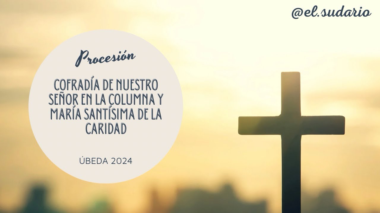 COFRADÍA DE NUESTRO SEÑOR EN LA COLUMNA Y MARÍA SANTÍSIMA DE LA CARIDAD Úbeda 2024