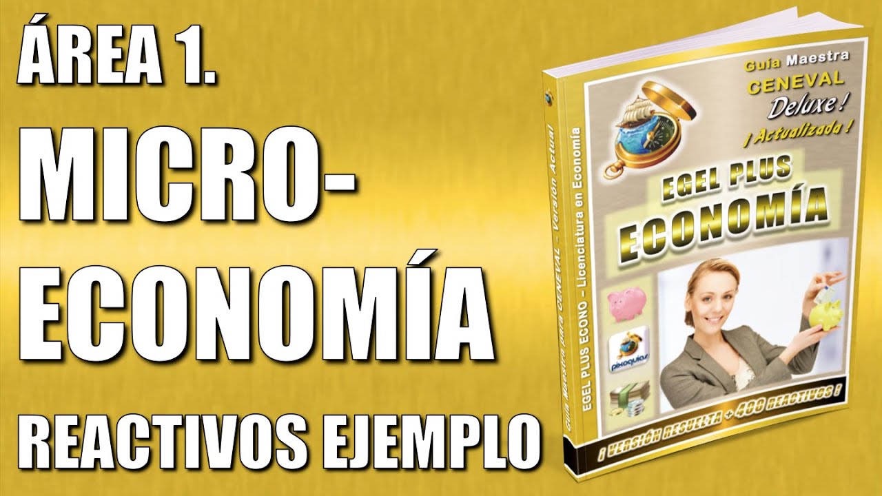 Guia EGEL PLUS ECONOMIA 2026 – ÁREA 1 REACTIVOS SIMULADOR – MICROECONOMÍA