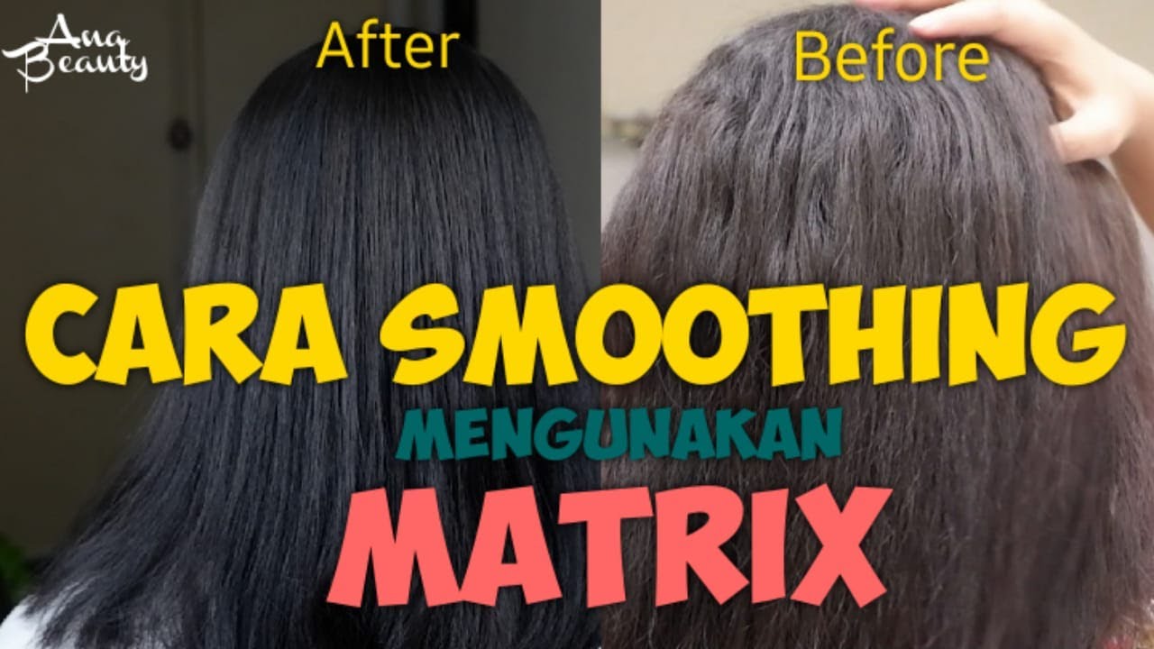CARA SMOOTHING RAMBUT SENDIRI PAKAI MATRIX | Smoothing dirumah saja Ala ana 2021