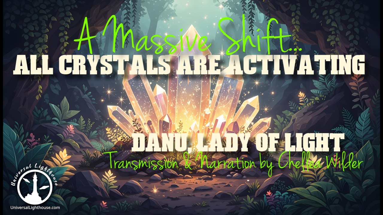 A Massive Shift... All Crystals are Activating ~Danu. Lady of Light ~ Chellea Wilder