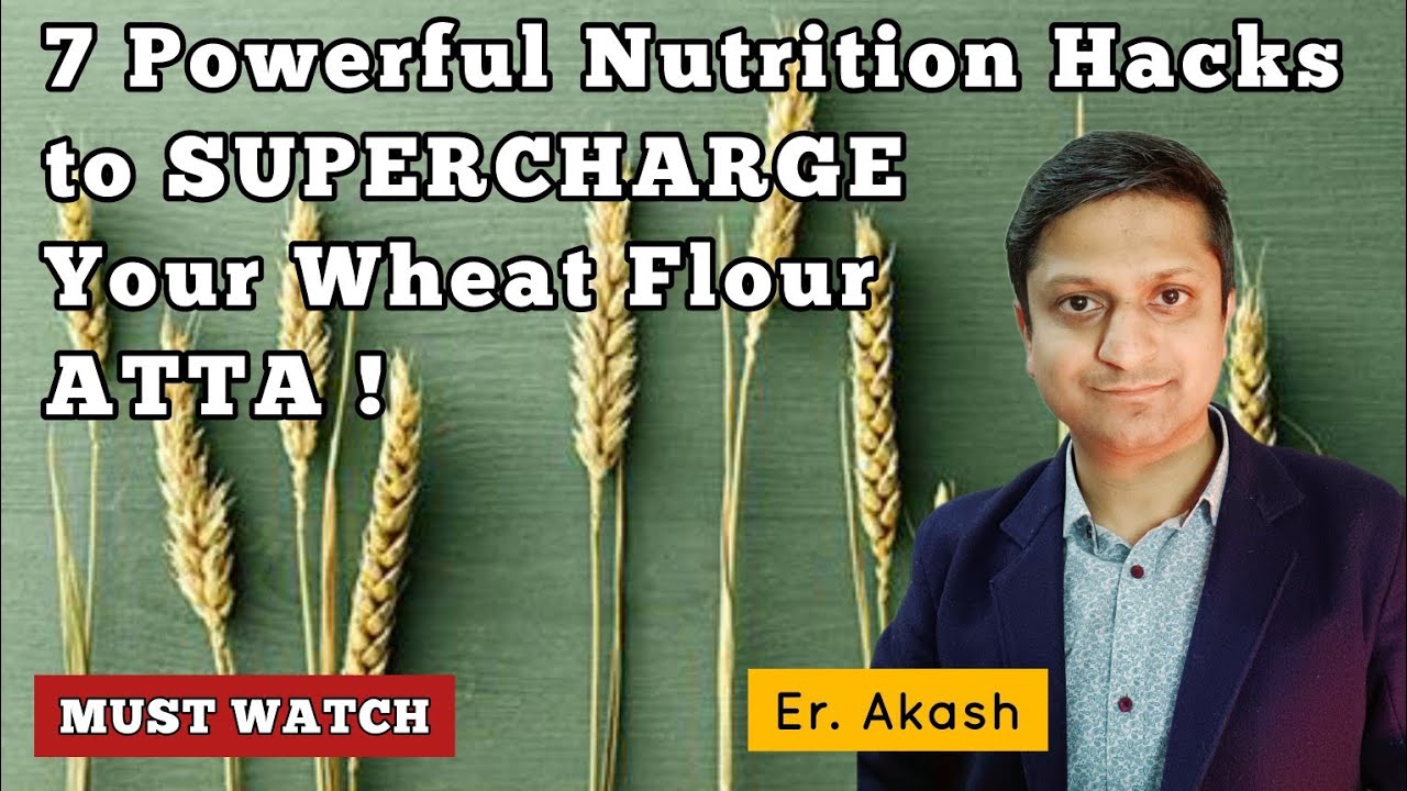 7 Methods to Supercharge Your Wheat Flour ATTA  !! गेहूं आटा सुपरचार्ज करने के 7 हैक्स!