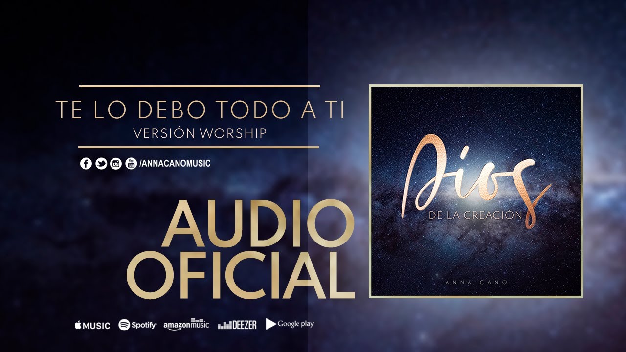 ANNA CANO I Te lo Debo Todo a ti (Nueva Versi&oacute;n WORSHIP / Audio Oficial / CD - Dios de la Creaci&oacute;n)