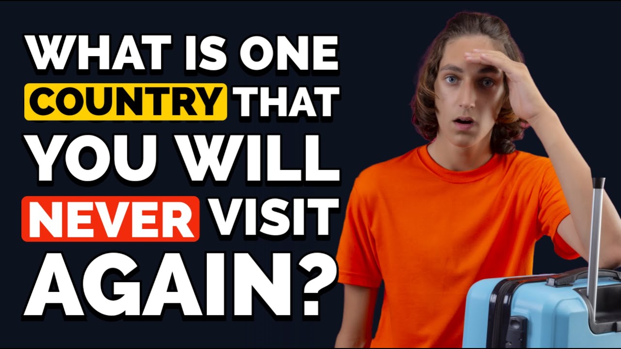 What Is One Country That You Will Never Visit Again? - Reddit Podcast