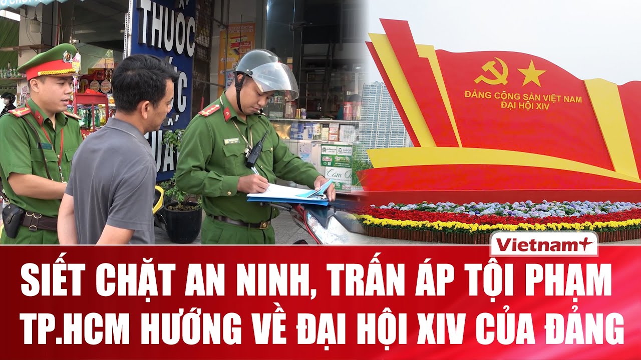 TP.HCM vào “trạng thái đặc biệt”: Công an căng mình giữ bình yên trước Đại hội XIV