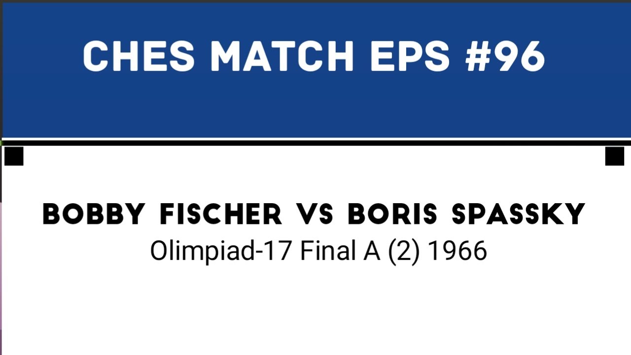 Bobby Fischer vs Boris Spassky • Olimpiad-17 Final A (2) 1966
