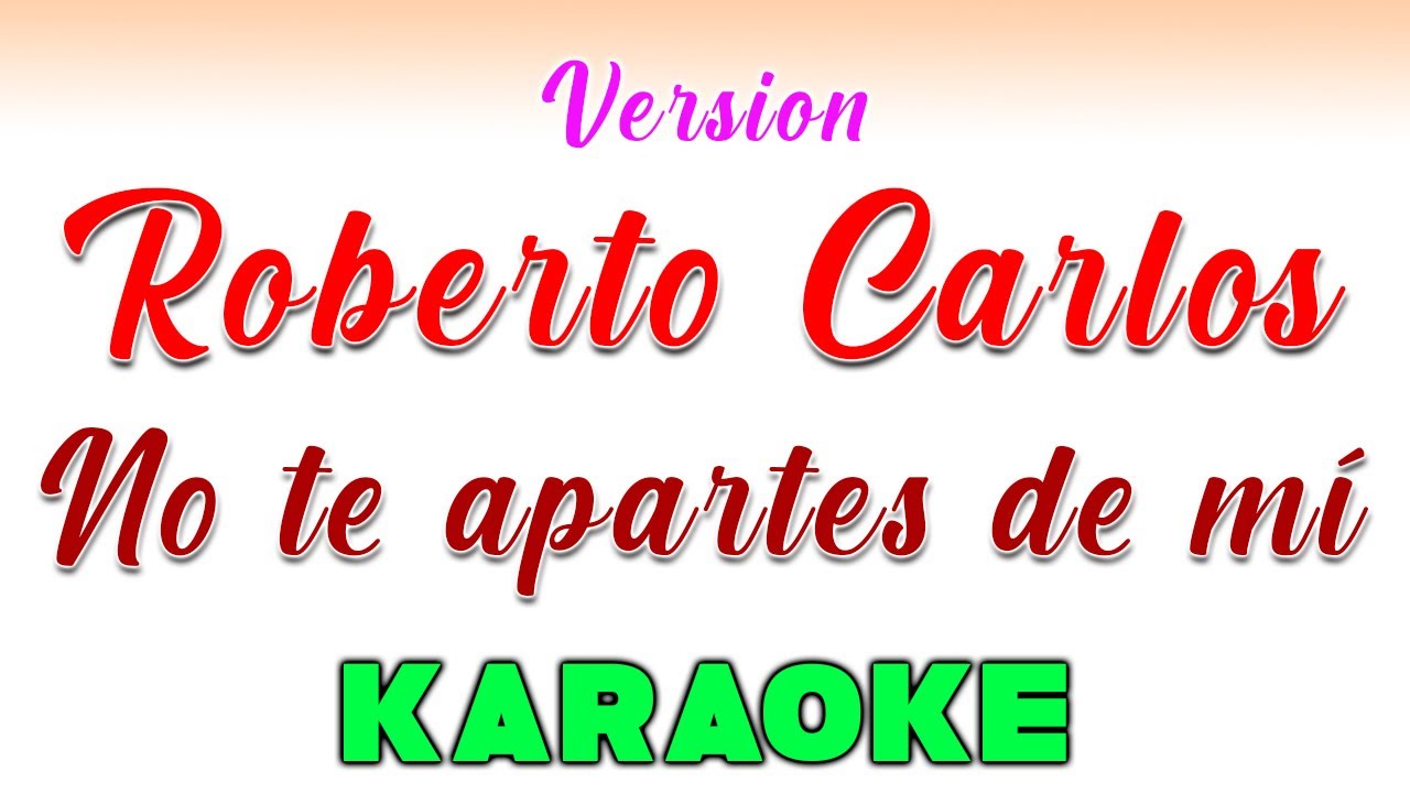Roberto Carlos - No te apartes de mí - KARAOKE VERSION