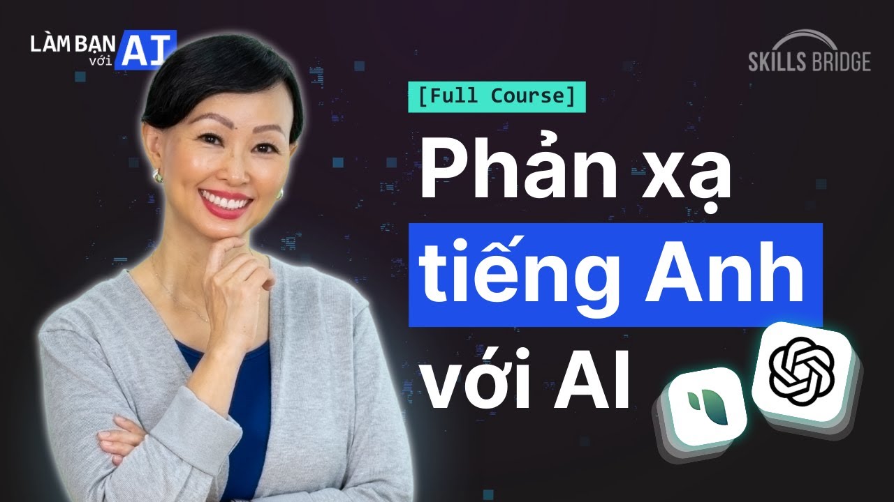 Trọn Bộ Luyện Phản Xạ Giao Tiếp Tiếng Anh Cùng AI MIỄN PHÍ (Full course)