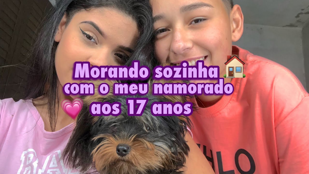 MORANDO SOZINHA COM O MEU NAMORADO AOS 17 ANOS