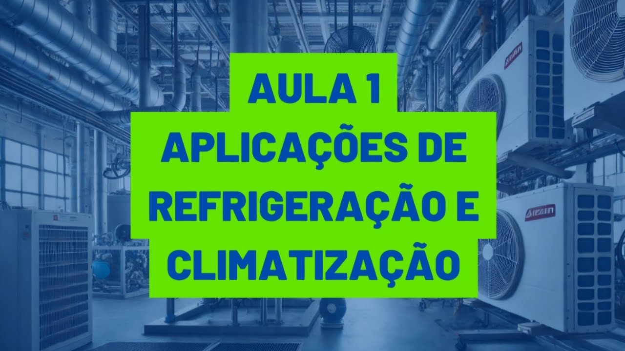 Aula 1 - Aplicações de Refrigeração e Climatização