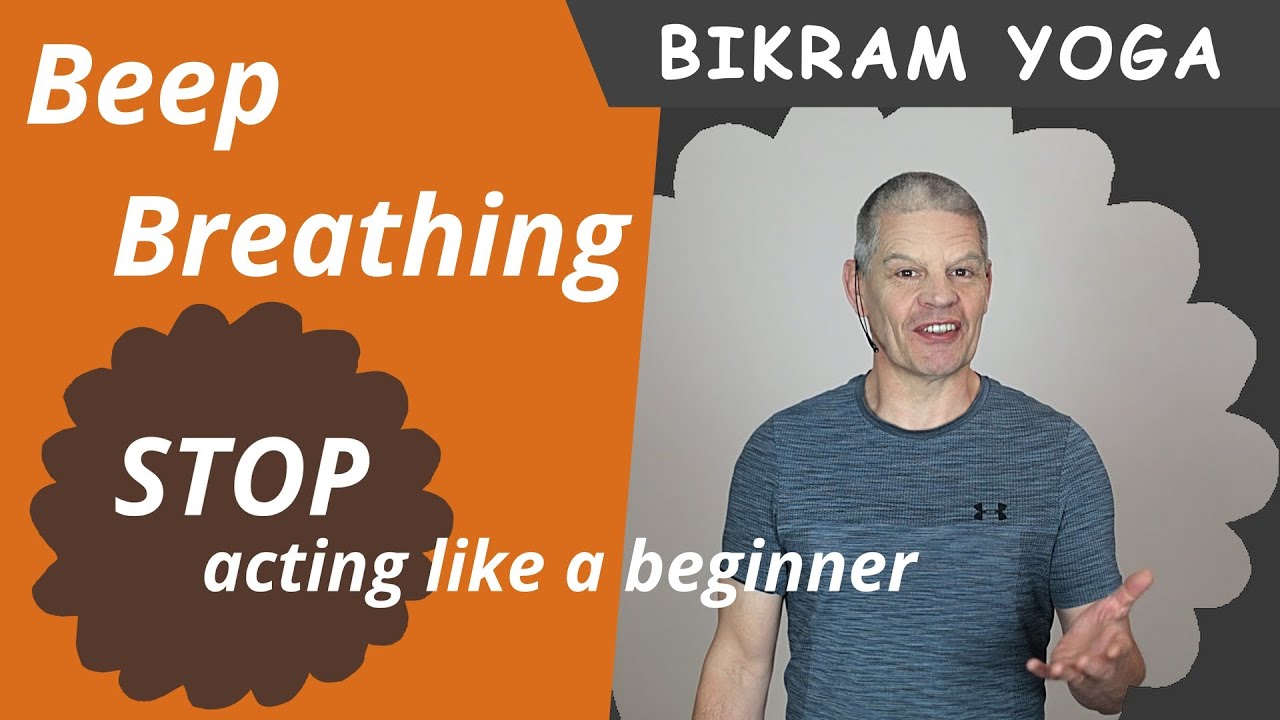 Bikram Yoga Deep Breathing: STOP acting like a beginner