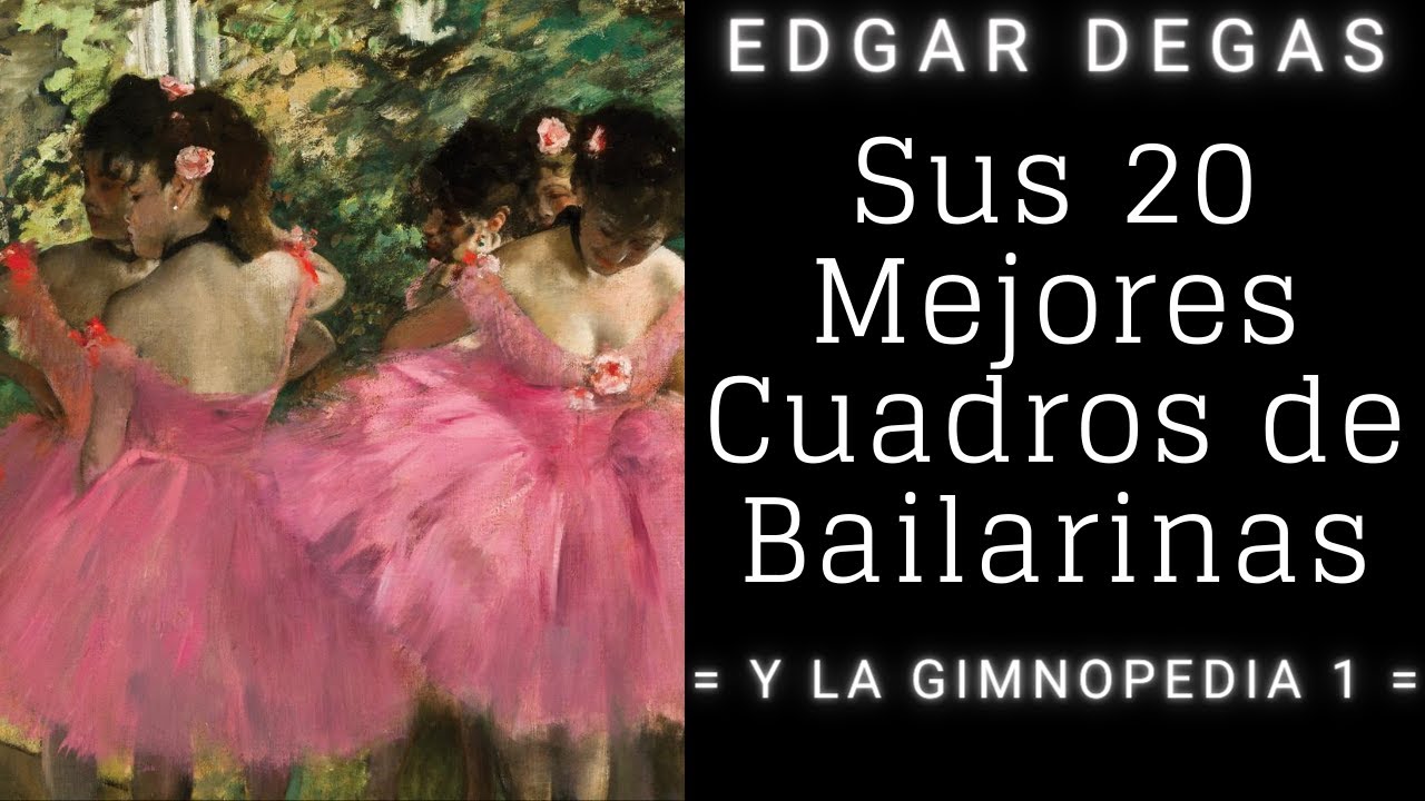 Los 20 Mejores Cuadros de Bailarinas de Edgar Degas | Acompañados por la Gimnopedia 1