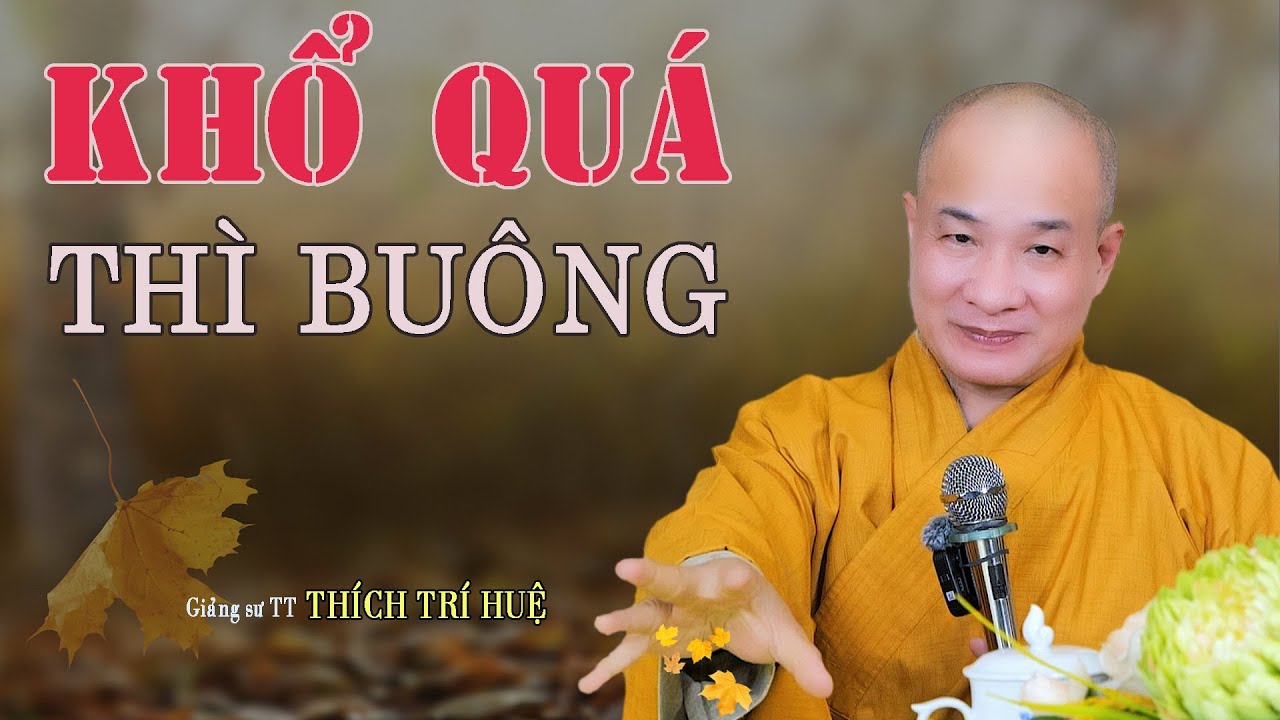 Khổ Quá Thì BUÔNG Mệt Quá Thì NGHỈ Cho Khỏe - Cực hay. Thầy Thích Trí Huệ Chùa Pháp Tạng