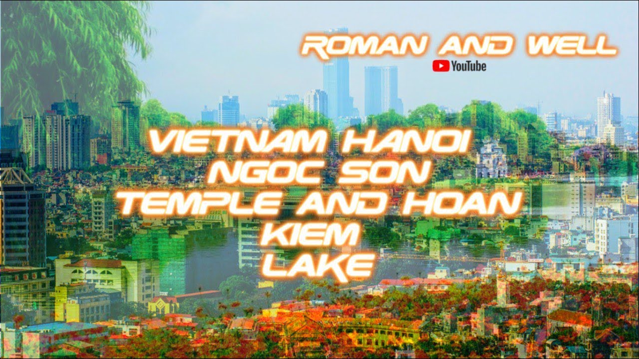 HANOI 4K Walking Tour | Vietnam Ngoc Son Temple & Hoan Kiem Lake