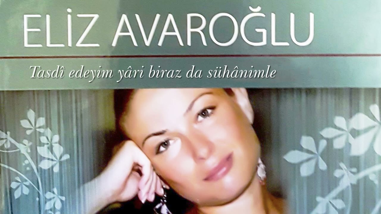 Eliz Avaroğlu ~ Tasdî edeyim yâri biraz da sühânimle