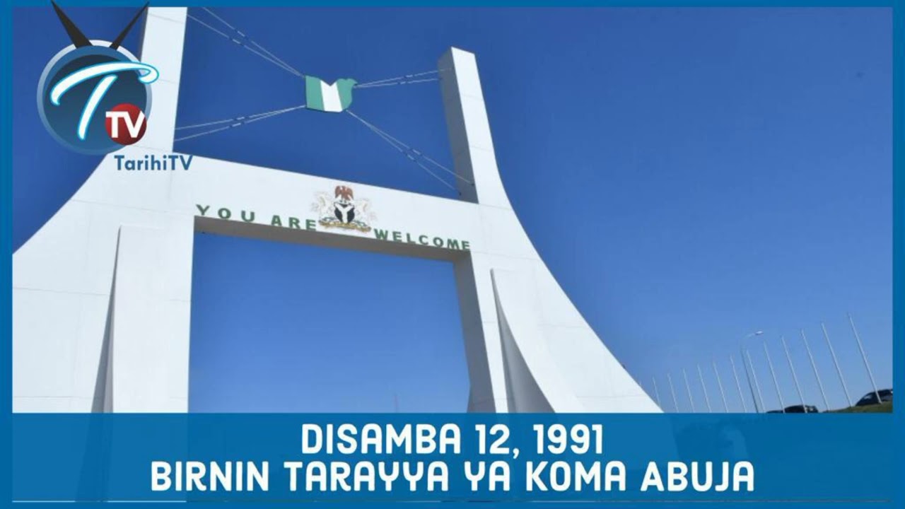 A rana irin ta yau: Disamba 12, 1991 Birnin Tarayya ya koma Abuja
