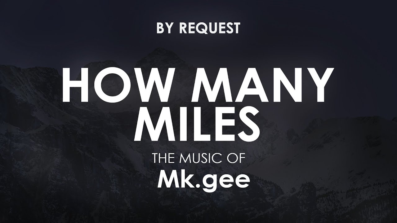 How Many Miles | Mk.gee