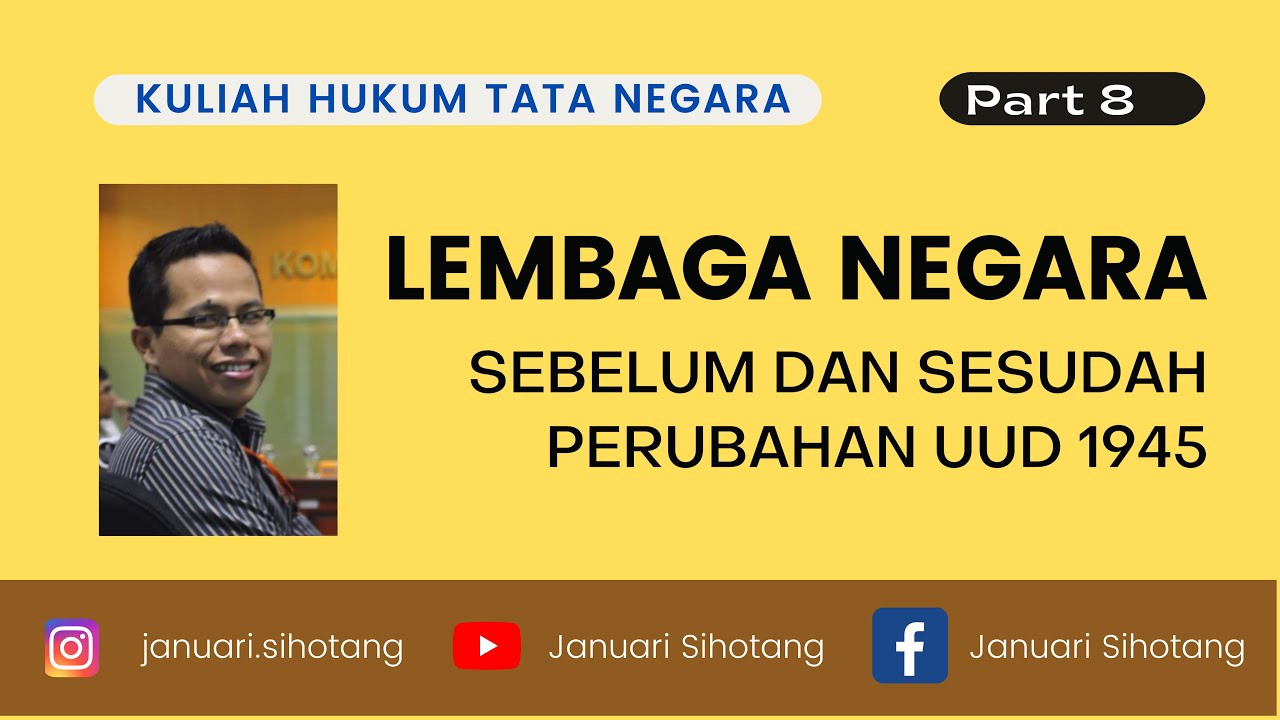 Kuliah Hukum tata Negara 9: Lembaga Negara (Sebelum dan Sesudah Perubahan UUD 1945)