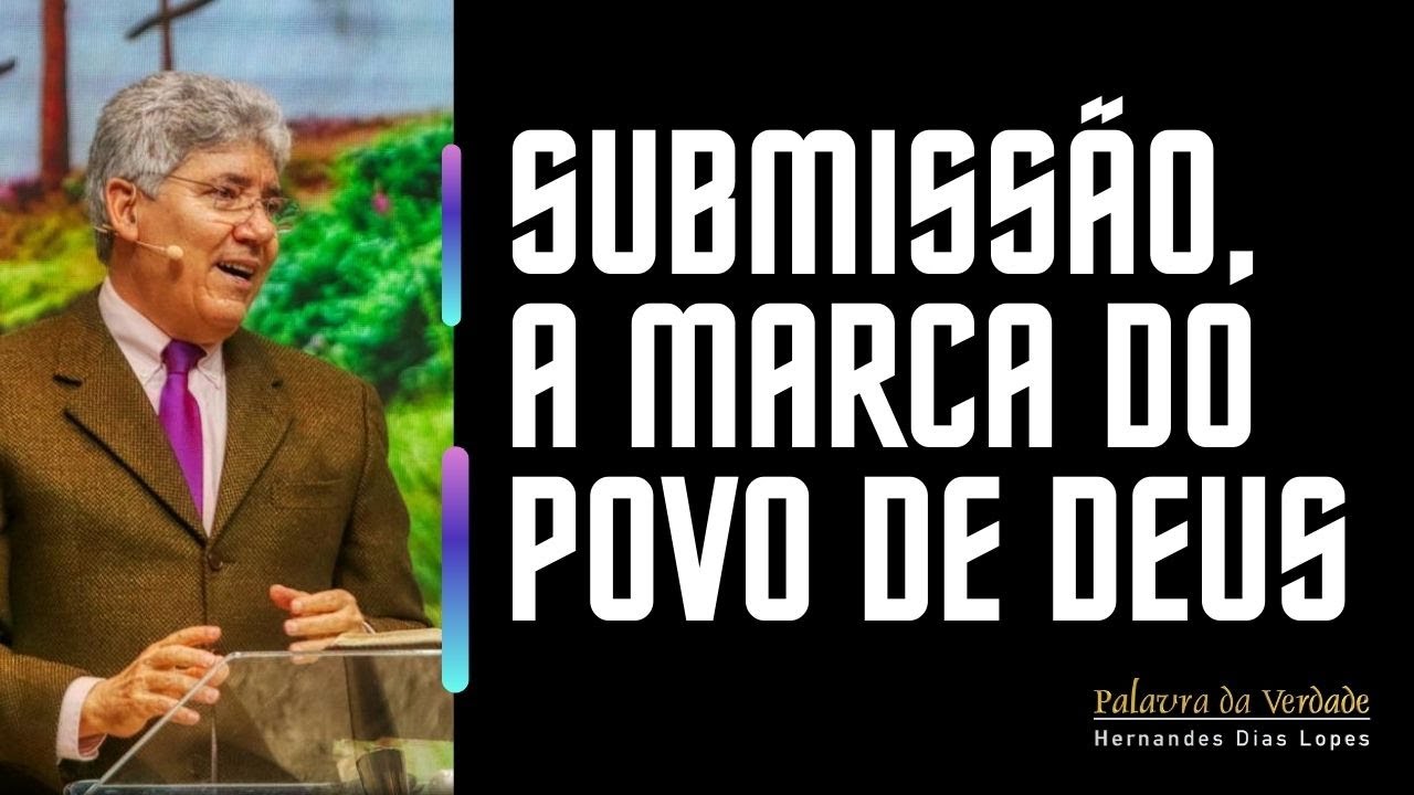 SUBMISSÃO, A MARCA DO POVO DE DEUS  - Hernandes Dias Lopes