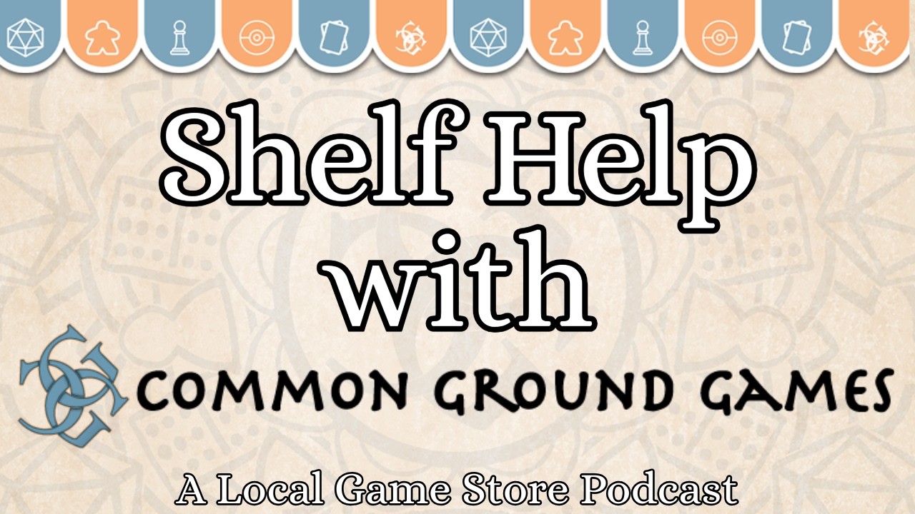 Shelf Help Common Ground Games Podcast Episode 1: Games of Valentine's Day, MTG TMNT, and MORE!