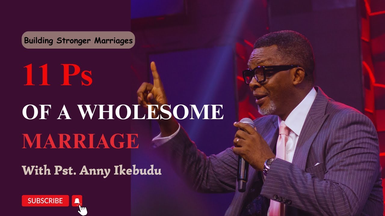 11 Ps of a Wholesome Marriage | Anny Ikebudu