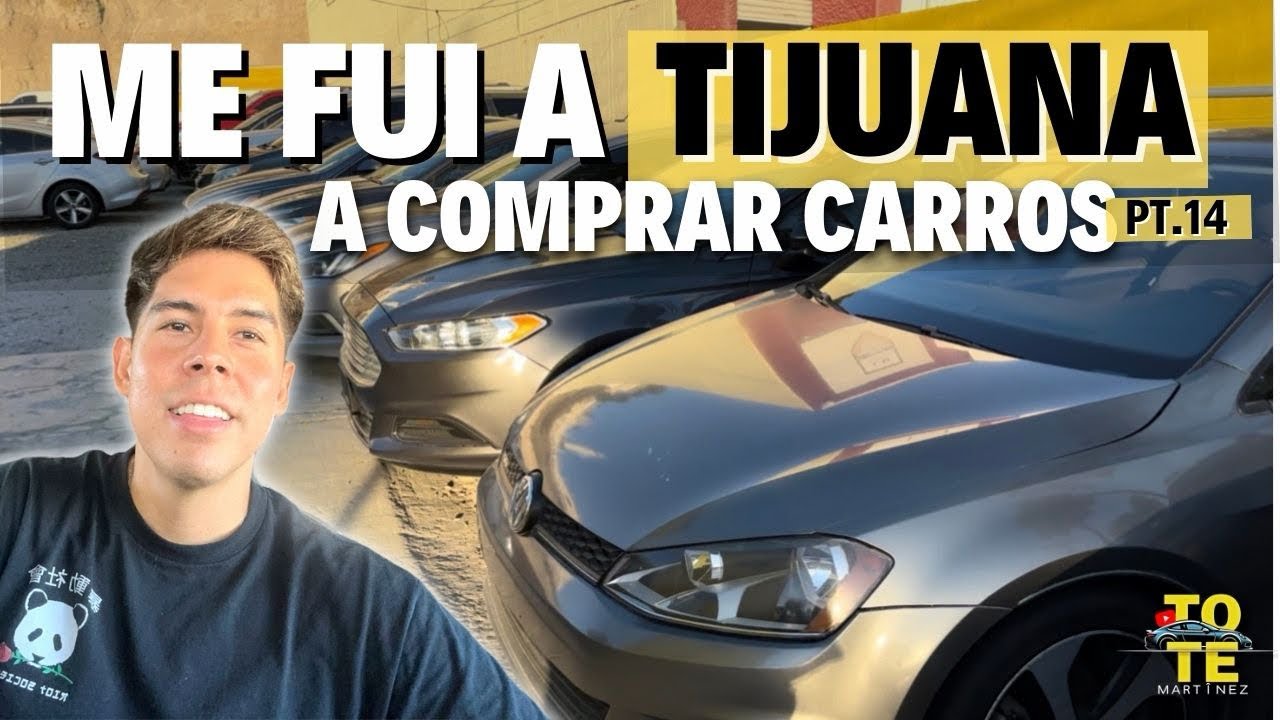 Me fui a TIJUANA a comprar carros Pt.14 | Tote Martinez 