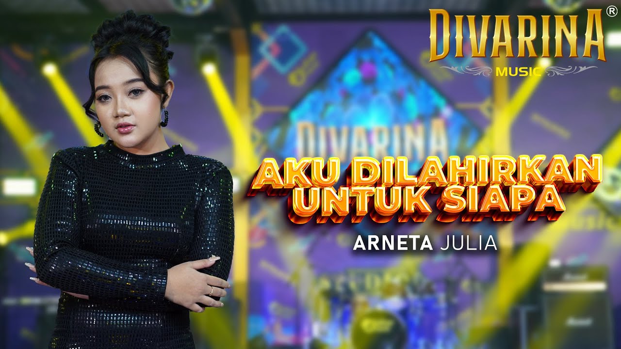 AKU DILAHIRKAN UNTUK SIAPA - ARNETA JULIA - DIVARINA MUSIC