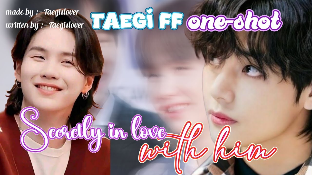 Secretly in love with him | taegi ff | taegi one-shot
