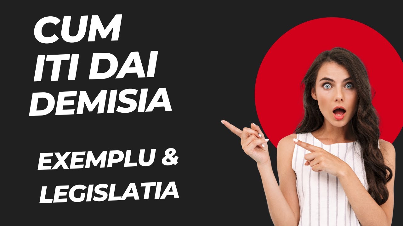 CUM ITI DAI DEMISIA | EXEMPLU & LEGISLATIA DIN ROMANIA