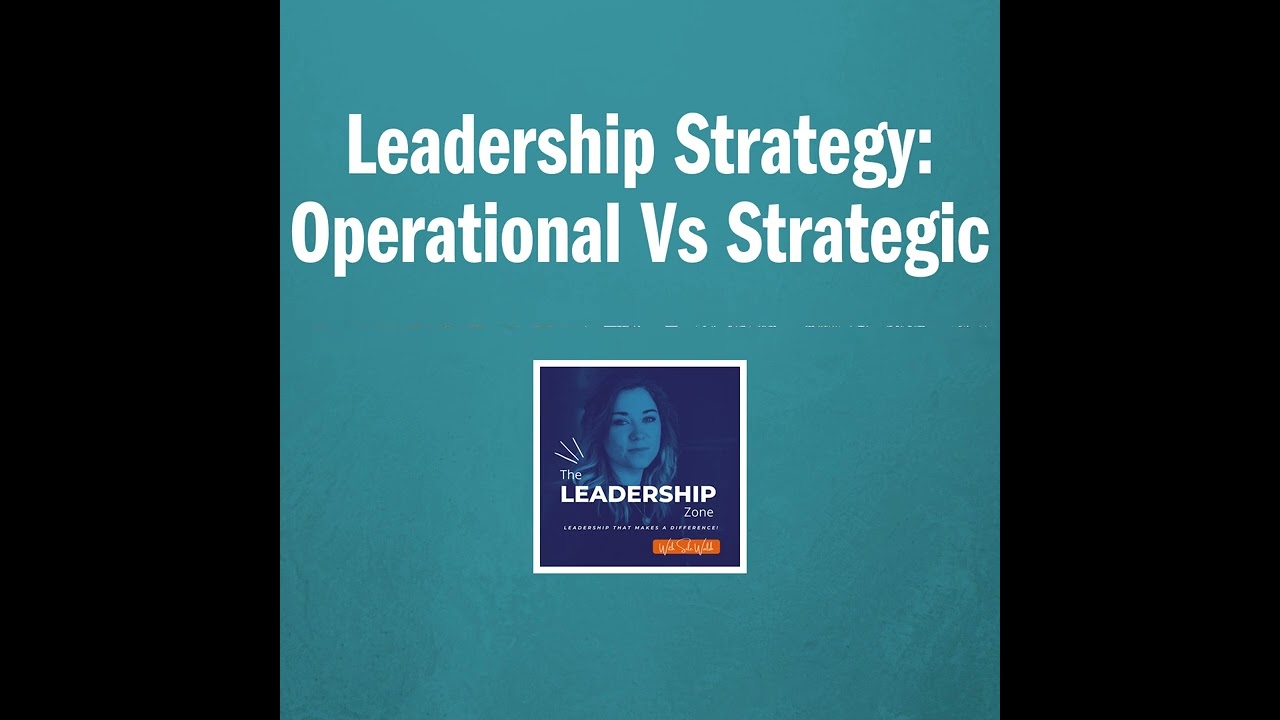 Leadership Strategy: Operational Vs Strategic